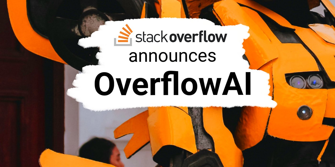 Stack Overflow宣布引入OverflowAI，AI赋能产品__Stack Overflow宣布引入OverflowAI，AI赋能产品